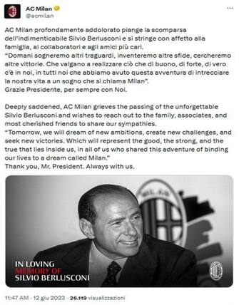 AC Milan profondamente addolorato piange la scomparsa dell indimenticabile Silvio Berlusconi e si stringe con affetto alla famiglia, ai collaboratori e agli amici più cari.  Domani sogneremo altri traguardi, inventeremo altre sfide, cercheremo altre vittorie. Che valgano a realizzare ciò che di buono, di forte, di vero c'è in noi, in tutti noi che abbiamo avuto questa avventura di intrecciare la nostra vita a un sogno che si chiama Milan . Grazie Presidente, per sempre con Noi. E' quanto silegge sul profilo Twitter dell'AC Milan, 12 giugno 2023.
TWITTER AC MILAN
+++ ATTENZIONE LA FOTO NON PUO' ESSERE PUBBLICATA O RIPRODOTTA SENZA L'AUTORIZZAZIONE DELLA FONTE DI ORIGINE CUI SI RINVIA +++ NPK +++