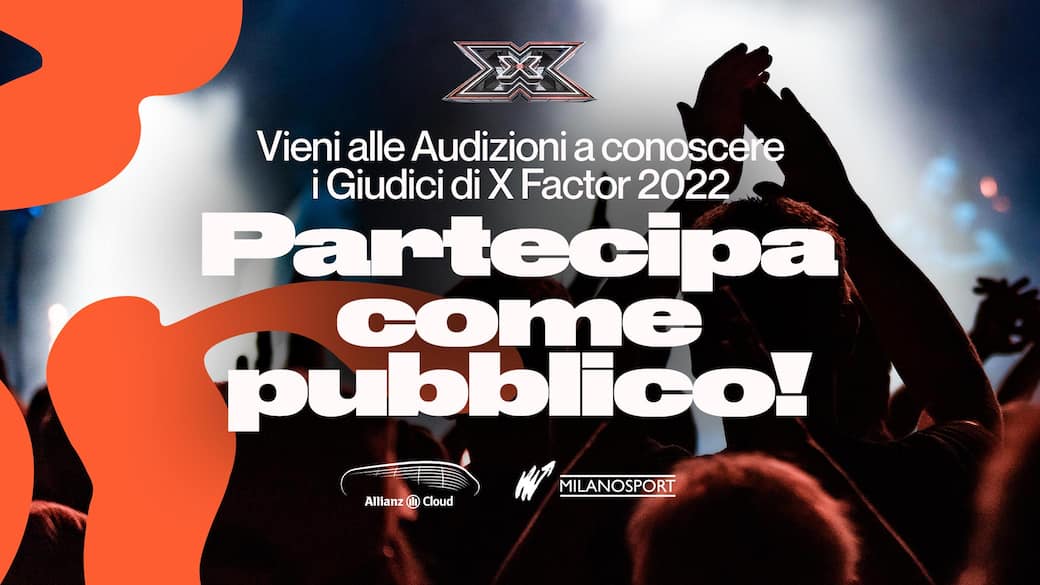 Partecipa come pubblico alle Audizioni di X Factor 2022