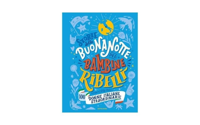 Elena Favilli – Storie della buonanotte per bambine ribelli. 100 donne italiane straordinarie.