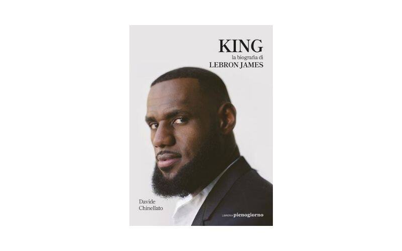 Davide Chinellato – King. La biografia di Lebron James