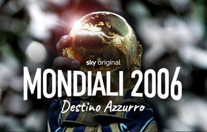 "Mondiali 2006 - Destino Azzurro", la serie Sky