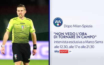 Serra, arbitro di Milan-Spezia oggi parla su Sky