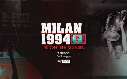 Milan 1994, più che una squadra: da oggi su Sky