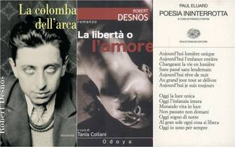 “La colomba dell'arca. Poesie 1922-1945”, “La libertà o l'amore”, entrambi di Robert Desnos, “Poesia ininterrotta” di Paul Éluard Le copertine dei libri “La colomba dell'arca. Poesie 1922-1945” (Medusa), “La libertà o l'amore” (Odoya), entrambi di Robert Desnos, “Poesia ininterrotta” di Paul Éluard (Einaudi)