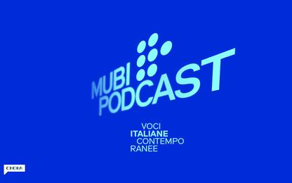 MUBI e Chora Media, arriva il podcast "Voci italiane contemporanee"