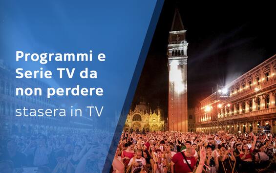 Programmi TV Da Non Perdere Stasera, Venerdì 26 Luglio